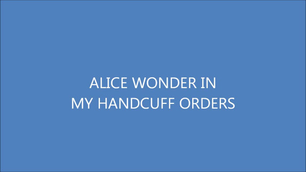 Alice Wonder in My Handcuffed Orders