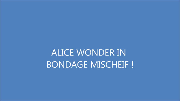 Alice Wonder in Bondage Mischeif